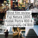 Cover - Blind film review: Fuji Natura 1600, Kodak Portra 800 and Lomography Color Negative 800 (35mm)