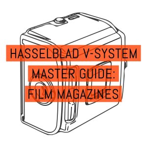 Hasselblad V-System Master Guide - Film Magazines