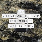 Medium format first timer: 120 film and the Hasselblad 500CM - by Rick Davy