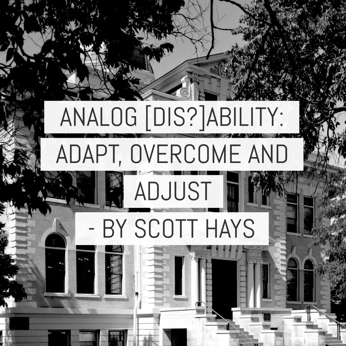 Analog (dis)ability - Adapt, overcome and adjust