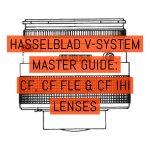 Hasselblad V-System Master Guide - Lenses CF, CF FLE & CF
