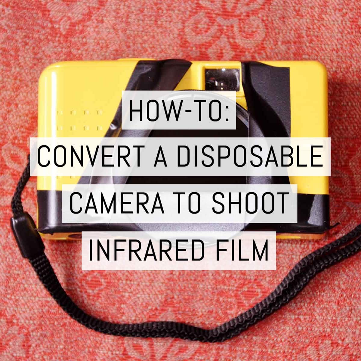 Cover - How to convert a disposable camera to shoot infrared film