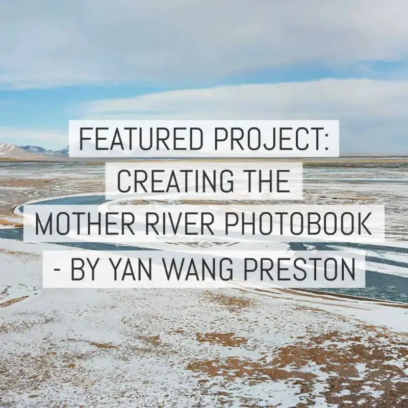 Featured Project - Creating the Mother River photobook by Yan Wang Preston