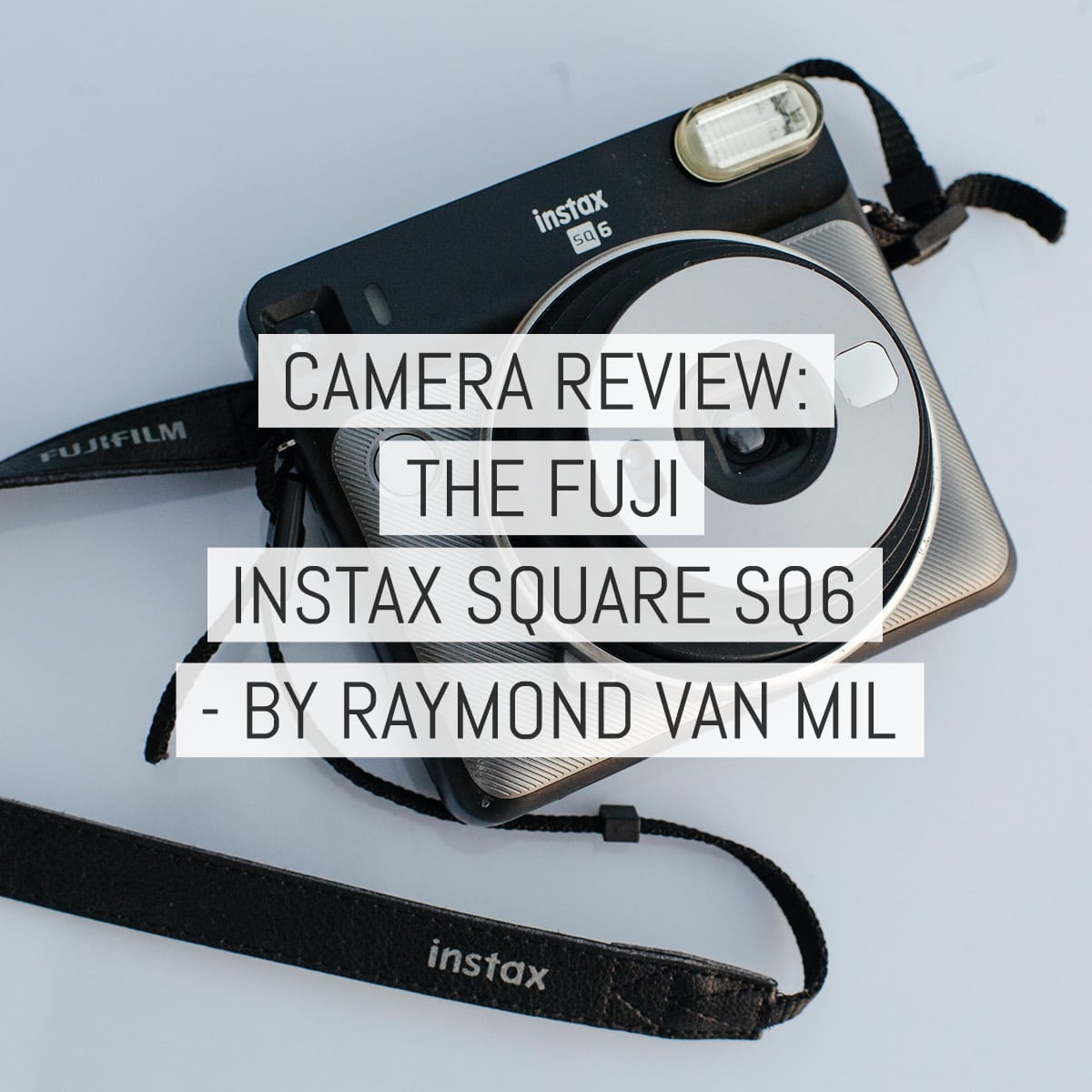 Camera Review - Fuji Instax SQUARE SQ6 camera