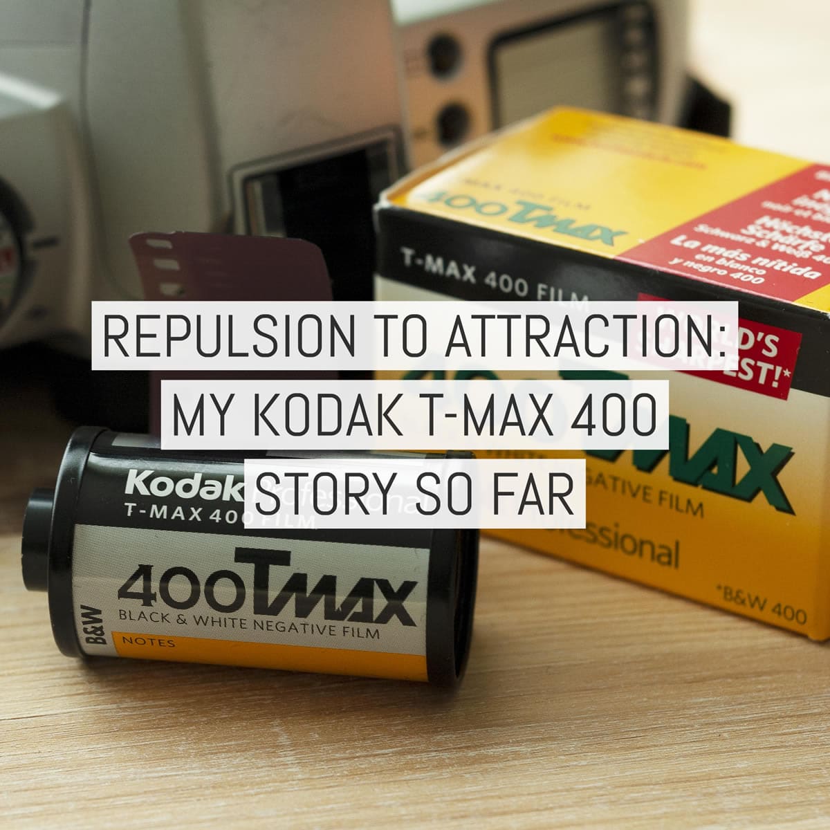 Cover - Repulsion to attraction - My Kodak T-MAX 400 story so far