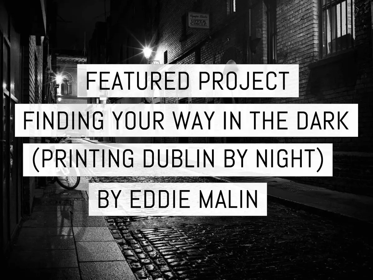 Cover - Featured project: Finding your way in the dark (printing Dublin by night) - by Eddie Malin