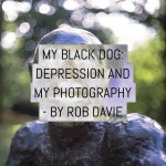 Cover - My Black Dog -- Depression and my photography by Rob Davie