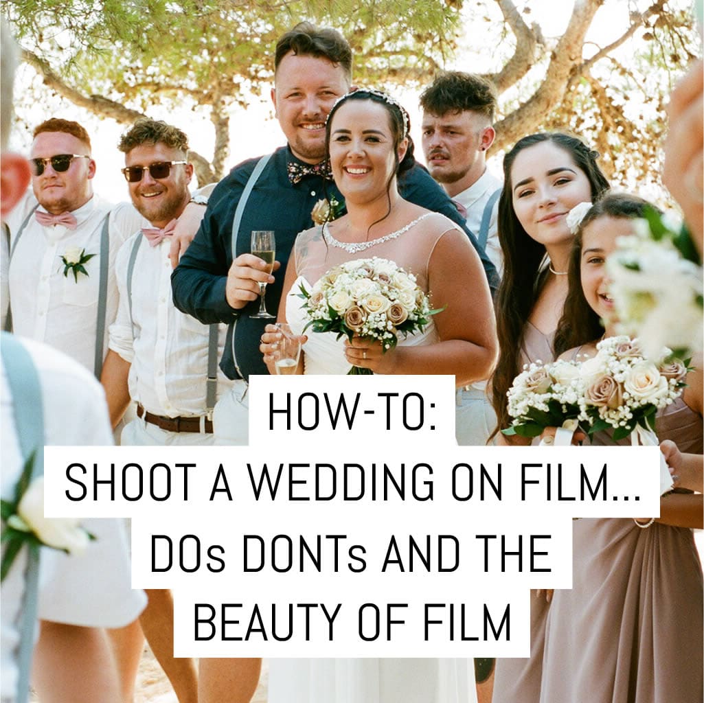 How-to: Shoot a wedding on film... the dos, donts and the beauty of film