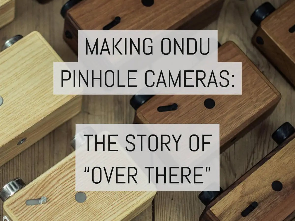 Making ONDU pinhole cameras: the story of 'over there'