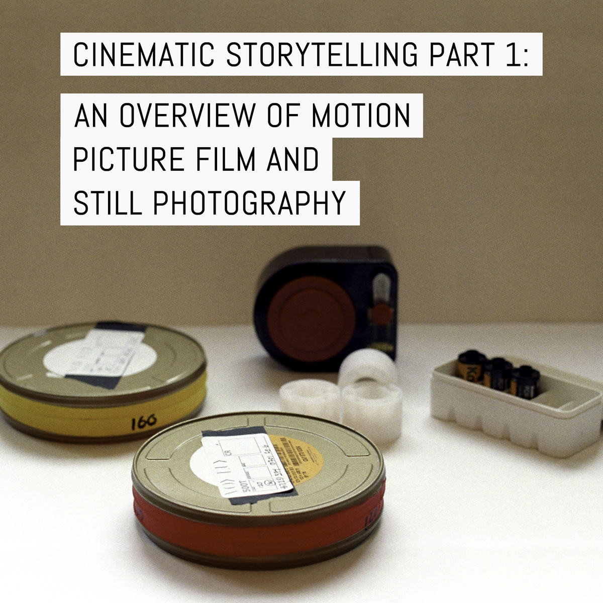 Cinematic storytelling part 1: an overview of motion picture film and still photography