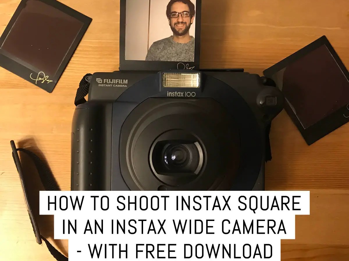 Cover - How to shoot Instax Square in an Instax Wide camera - with free download