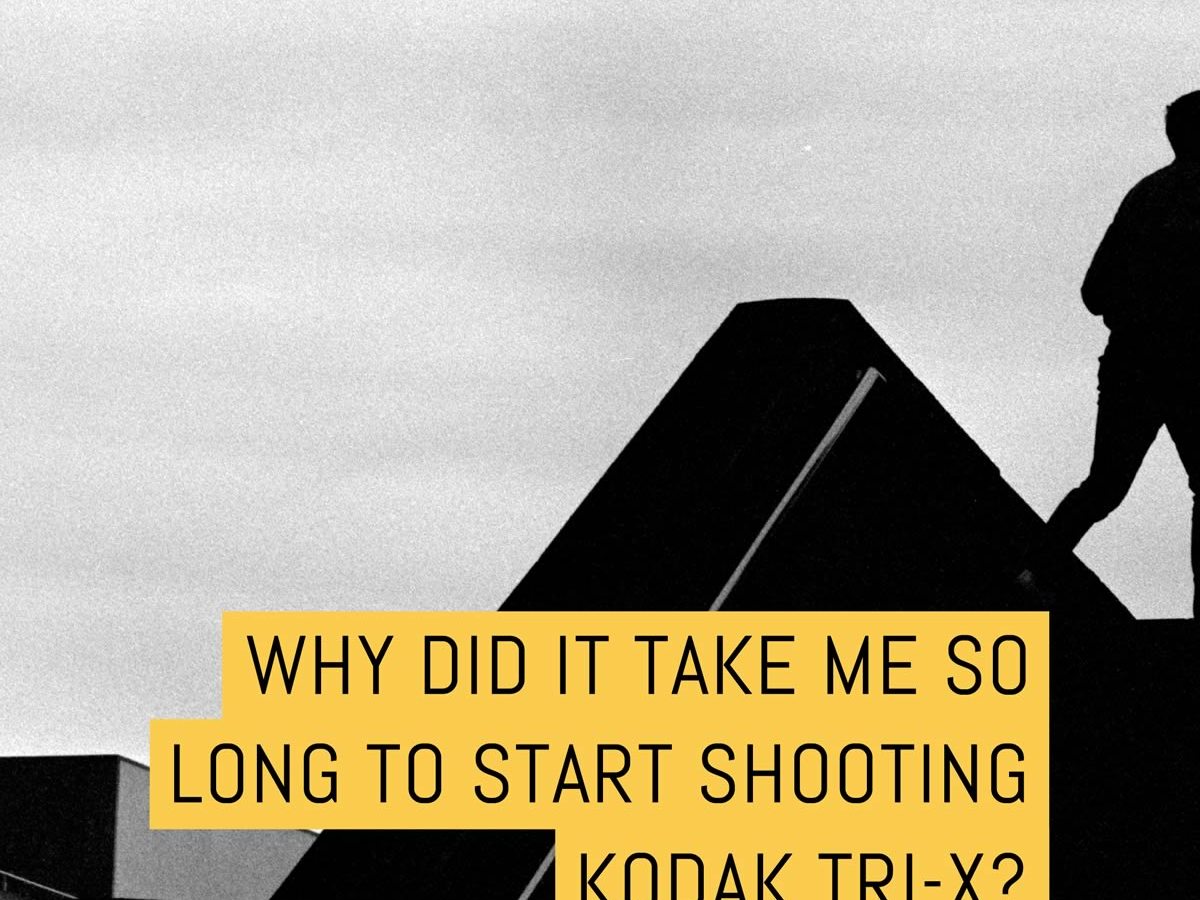 Cover - Why did it take me so long to starts shooting Kodak Tri-X