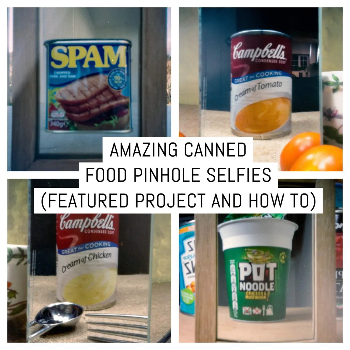 Amazing canned food pinhole selfies (featured project and how to)