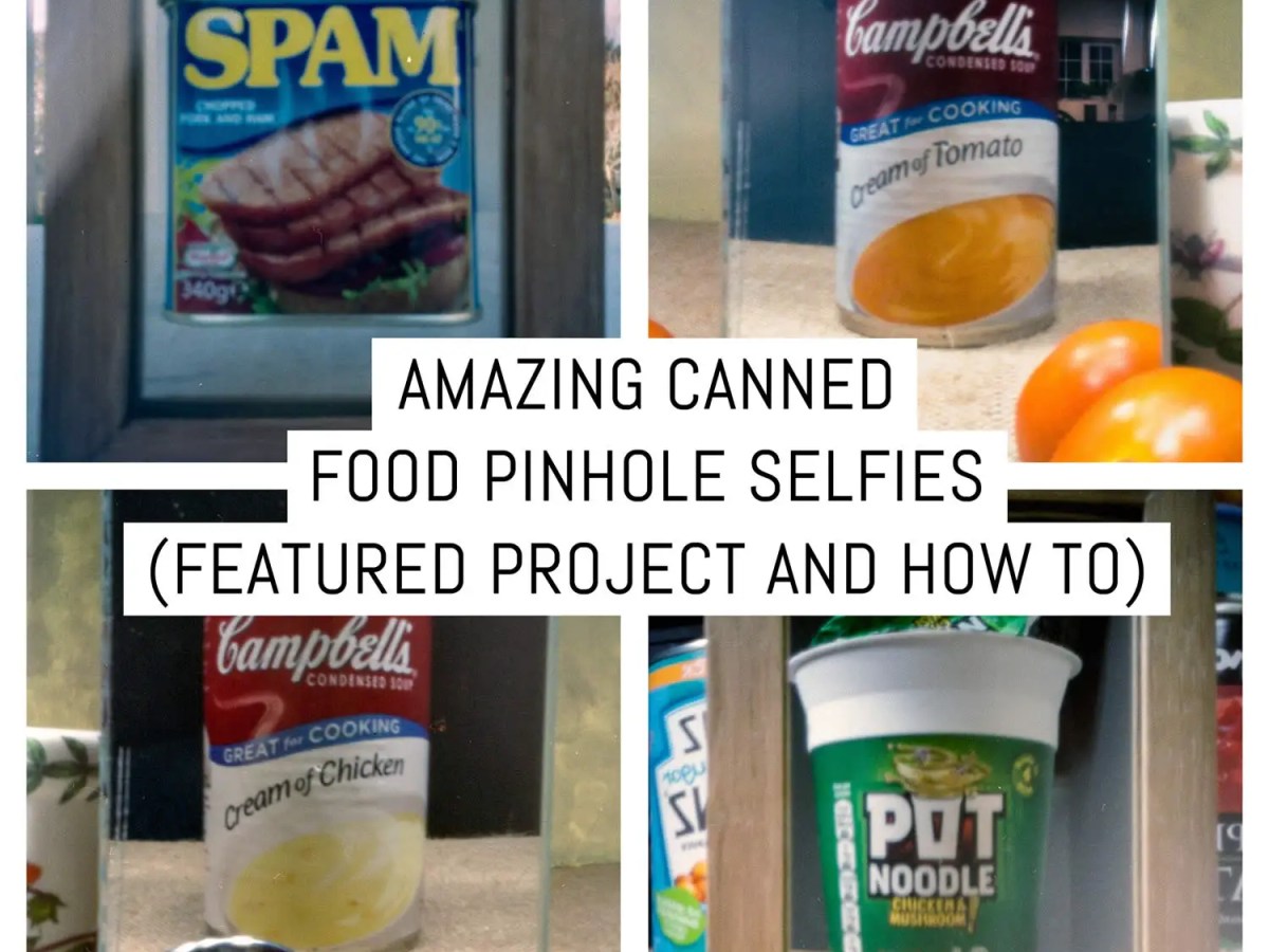Amazing canned food pinhole selfies (featured project and how to)