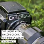 The Unique Nikon Nikkor-Q 25CM f/4 for Bronica S2/S2A - by David Hancock