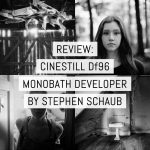Review - CineStill Df96 Monobath developer - by Stephen Schaub