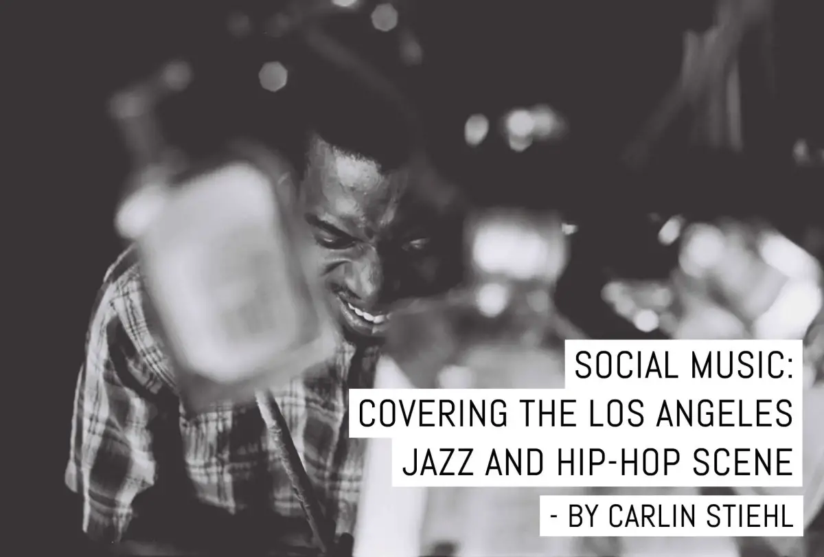 Social Music: Covering the Los Angeles jazz and hip-hop scene - by Carlin Stiehl