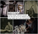 Behind the scenes- Saoirse Ronan, Timothée Chalamet and the cast of Little Women 2019 using 1860s wet plate photography