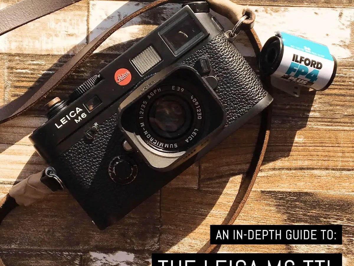 An in-depth guide to: The Leica M6 TTL