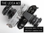 The Leica M3- 5 reasons why it's the greatest camera ever