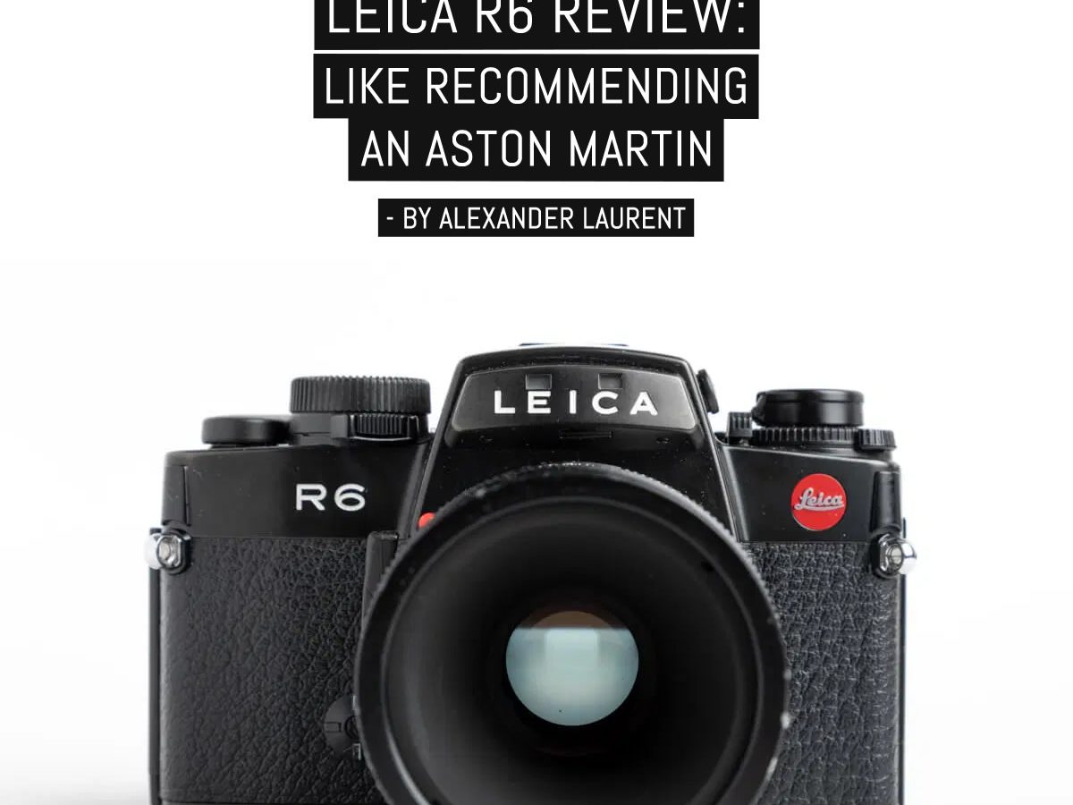 Leica R6 Review; Like recommending an Aston Martin - by Alexander Laurent