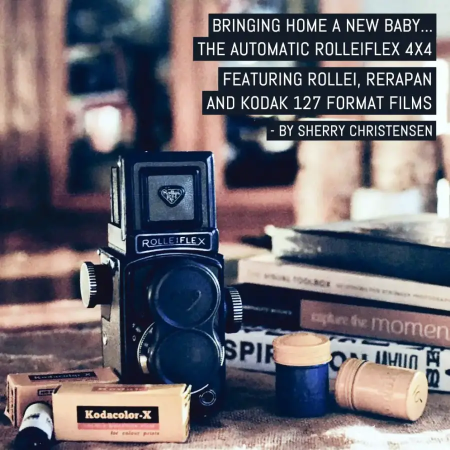 Bringing home a new baby... The Automatic Rolleiflex 4x4 (featuring Rollei, ReraPan and Kodak 127 format films) - by Sherry Christensen