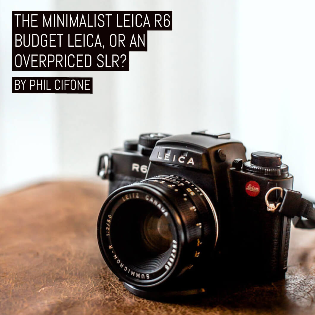 The minimalist Leica R6: Budget Leica or an overpriced SLR?