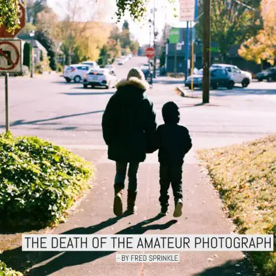 The death of the amateur photograph - Fred Sprinkle.jpg