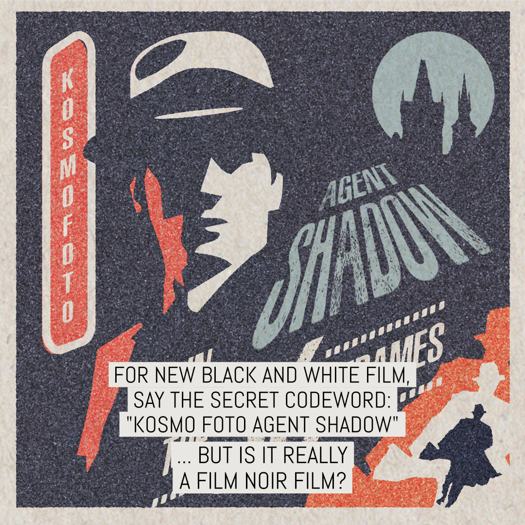 For new black and white film, say the secret codeword: “Kosmo Foto Agent Shadow”…but is it really a film noir film?