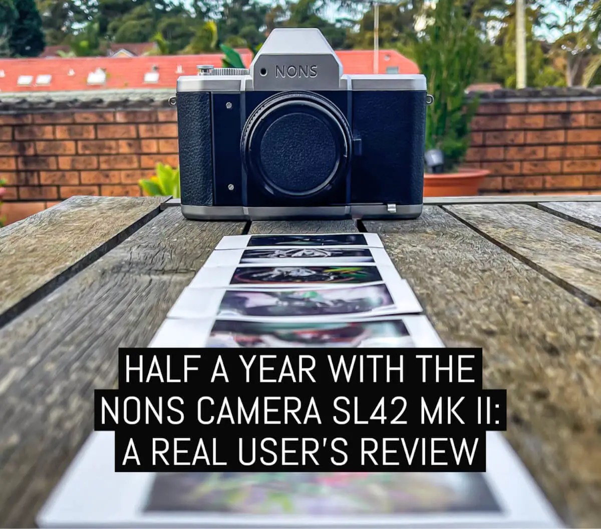 Half a year with the Nons Camera SL42 Mk II, a real user's review