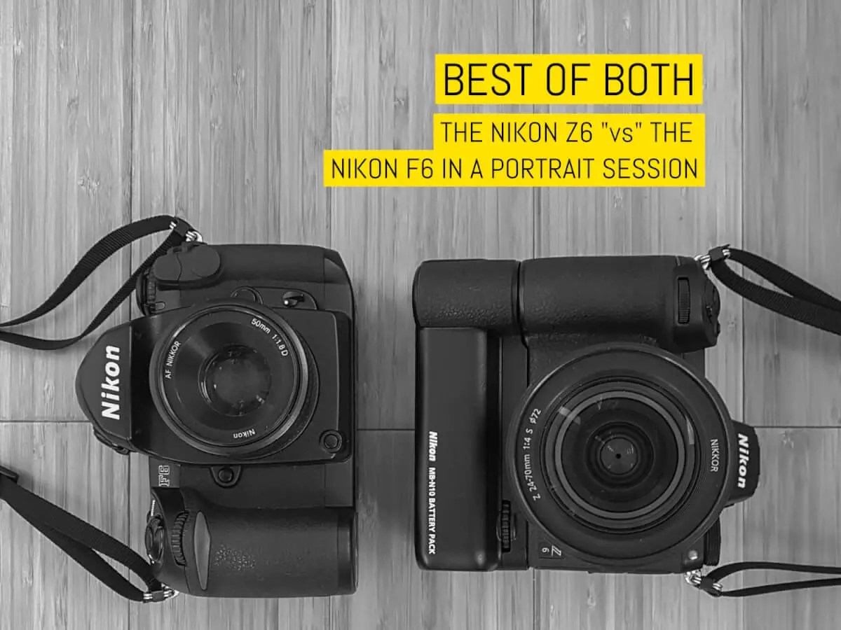 The best of both: the Nikon Z6 "vs." the Nikon F6 in a portrait s