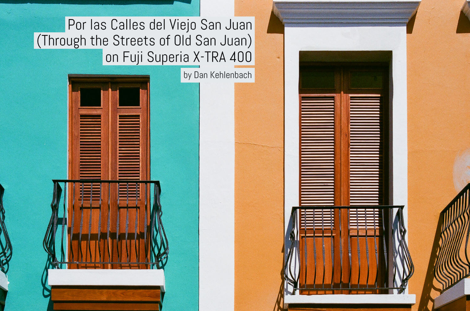 Por las Calles del Viejo San Juan (Through the Streets of Old San Juan) on Fuji Superia X-TRA 400