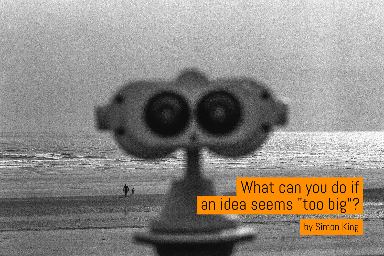What can you do if an idea seems “too big”?